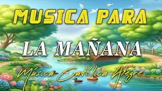 Música para la mañana ☀️ MÚSICA CATÓLICA ALEGRE