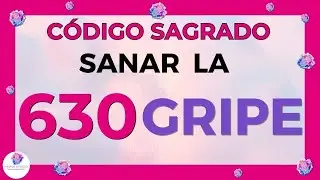 Código Sagrado Numérico 🙌 (630) Para la Gripe 💕