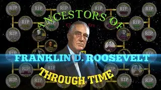 Ancestors of Franklin D. Roosevelt Through Time