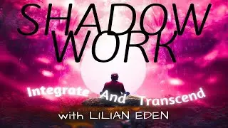 SHADOW WORK- INTEGRATE AND TRANSCEND w/ Lilian Eden #shadowwork #healing #guidedmeditation