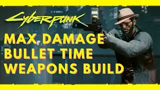 Cyberpunk 2077 Builds - 500K to 1 Million Damage! Ultimate Weapons Setup with Bullet Time & Stealth