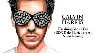 Calvin Harris - Thinking About You (EDX Belo Horizonte At Night Remix) [HQ Audio-720p HD Audio]
