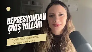 1 Dakikalık Alışkanlıklarla Depresyonla Başa Çıkma