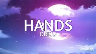 Hands - ORKID (lyrics)