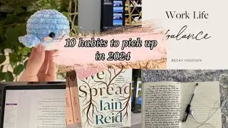 10 habits to pick up in 2024 (cliche but it’s good, promise)