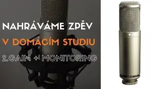 Nahráváme zpěv v domácím studiu 2. Gain + Monitoring
