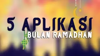 5 APLIKASI Terbaik Bulan RAMADHAN - Bakalan Membantu Kamu Selama Puasa