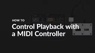 HOW TO | Control Playback with a MIDI Controller
