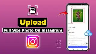 How To Upload Full Size Photo On Instagram