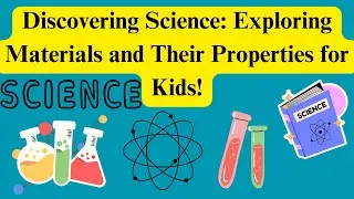 Discovering Science: Exploring Materials and Their Properties for Kids!