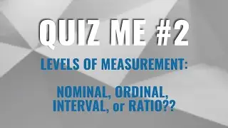 Quiz Me #2 - Levels of Measurement