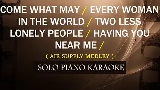 COME WHAT MAY / EVERY WOMAN IN D WORLD / TWO LESS LONELY / HAVING YOU NEAR ME ( AIR SUPPLY MEDLEY )