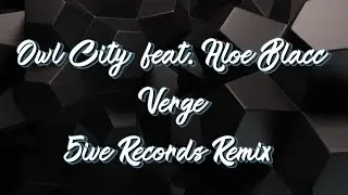 Owl City ft. Aloe Blacc - Verge (5iveRecords Remix)