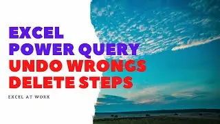 I Struggled with How to Undo Steps and Actions in Power Query. Not Anymore.