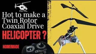 How to Make a Twin Rotor Coaxial Drive Helicopter : A Step-by-Step Guide