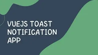 How To Build  a Toast Notification Using Vuejs