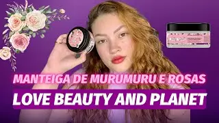 MANTEIGA DE MURUMURU E ROSA- LOVE BEAUTY AND PLANET