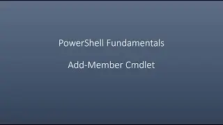 PowerShell Fundamentals  Add-Member Cmdlet