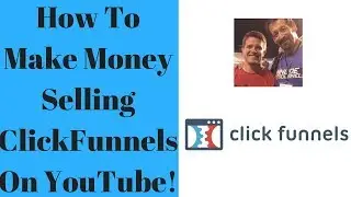 How To Make Money Selling ClickFunnels On YouTube