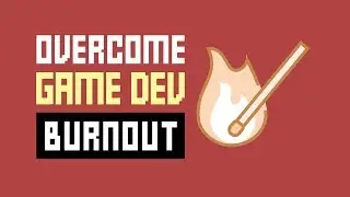 Feeling Burnt Out In Game Dev - And How To Overcome It