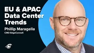 European and Asian Data Center Market Trends with EdgeConneX CMO