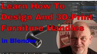Learn How To Design And 3D-Print Furniture Handles In Blender
