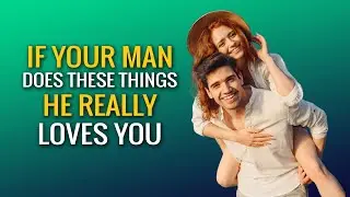 5 Things A Man Will Do Only If He Really Loves You