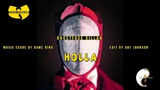 GHOSTFACE KILLAH - HOLLA (MUSIC SCORE BY DAME BING){EDIT BY ANT JOHNSON}