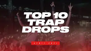 TOP 10 TRAP DROPS - APRIL 2021