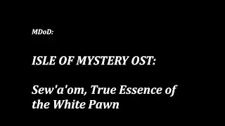 M:DoD: Isle of Mystery OST: Sew'a'om, True Essence of the White Pawn