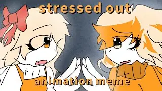 Stressed Out // animation meme // my best ever!