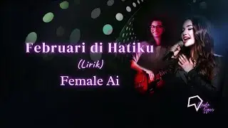 Female Ai -  Februari di Hatiku (Lirik)