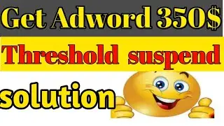 How to get 350$ threshold suspend solution free in vedio 2021 -//- Trick of ads
