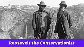 History Brief: Roosevelt the Conservationist