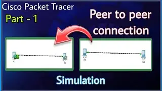 Cisco packet tracer || Peer-to-peer connection using cisco packet tracer || Simulation || part-1