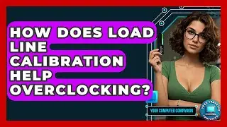How Does Load Line Calibration Help Overclocking? - Your Computer Companion