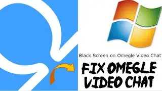 How to Fix Omegle Video camera not working Problem