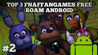 TOP 3 FNaFFanGame Free Roam For Android! PART 2(Gameplays+Downloads!)