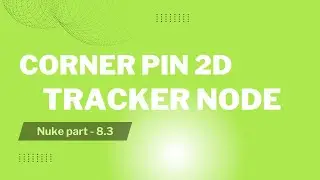 Nuke Part 8.3 - Corner pin 2D | Tracker node