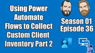 S01E36 - Using Power Automate Flows to Collect Custom Client Inventory - Part 2 - (I.T)