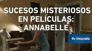 Sucesos paranormales ocurridos en películas | El conjuro & Annabelle | Ey!Mundo