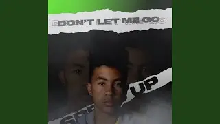 Don't Let Me Go Speed Up
