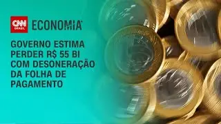 Governo estima perder R$ 55 bi com desoneração da folha de pagamento | CNN PRIME TIME