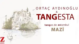 Ortaç Aydınoğlu & Tangesta - Mazi I Tangos de Estambul © 2024 Z Müzik