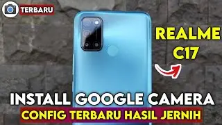 Tutorial Cara Pasang Gcam Dan Config Terbaru Siang Malam Realme C17 | Google Camera realme c17
