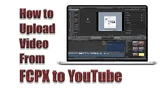 Final Cut Pro X  - Upload Video to YouTube