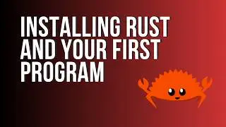 Learn Rust: Installing Rust and Your First Program