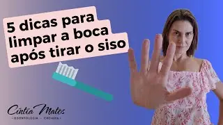 COMO ESCOVAR OS DENTES DEPOIS DE TIRAR O SISO?