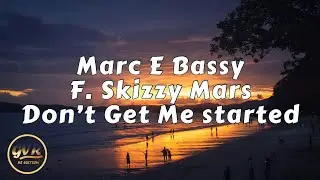 Marc E Bassy - Don’t Get Me Started F. Skizzy Mars