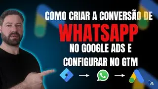 COMO CRIAR A CONVERSÃO DE WHATSAPP NO GOOGLE ADS E CONFIGURAR NO GOOGLE TAG MANAGER